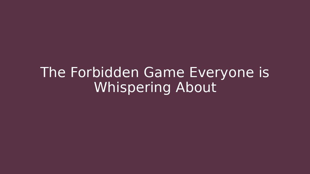 The Forbidden Game Everyone is Whispering About - Método de Aprovação