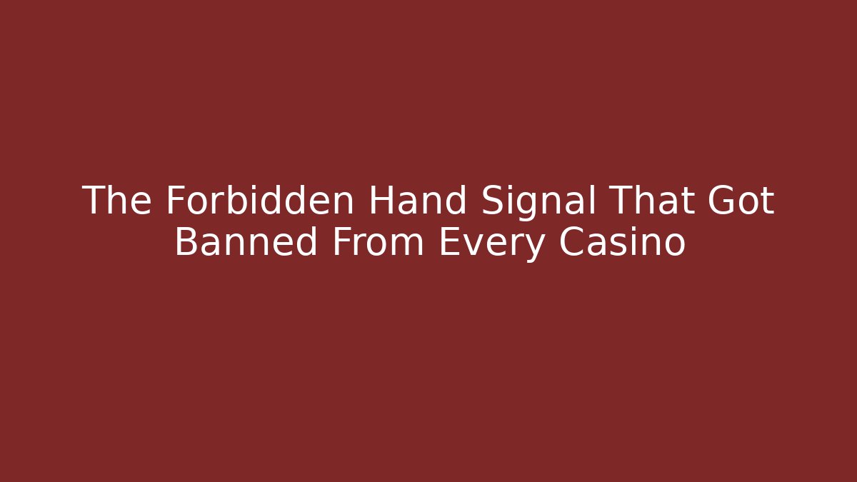 The Forbidden Hand Signal That Got Banned From Every Casino
