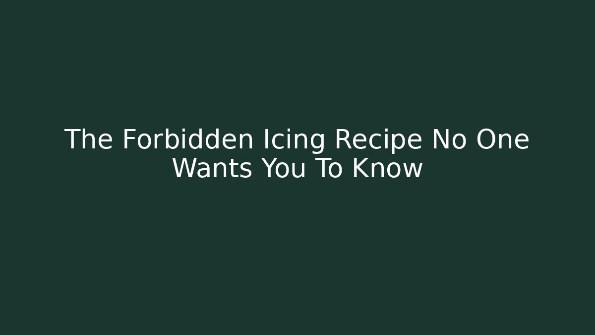 The Forbidden Icing Recipe No One Wants You To Know