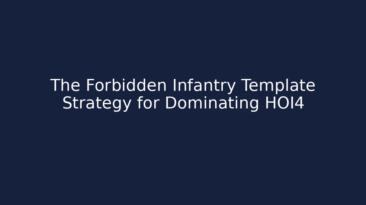 The Forbidden Infantry Template Strategy for Dominating HOI4 - Método de Aprovação