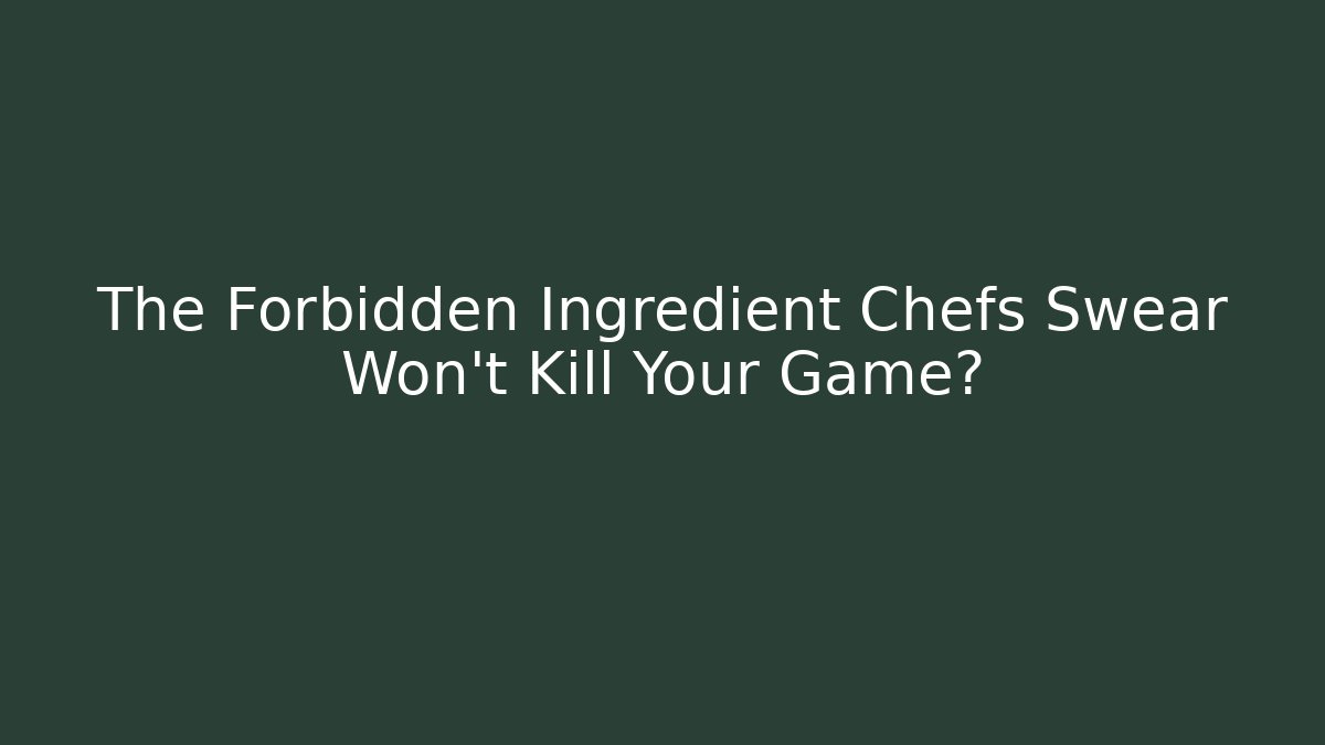 The Forbidden Ingredient Chefs Swear Won't Kill Your Game? - Método de Aprovação
