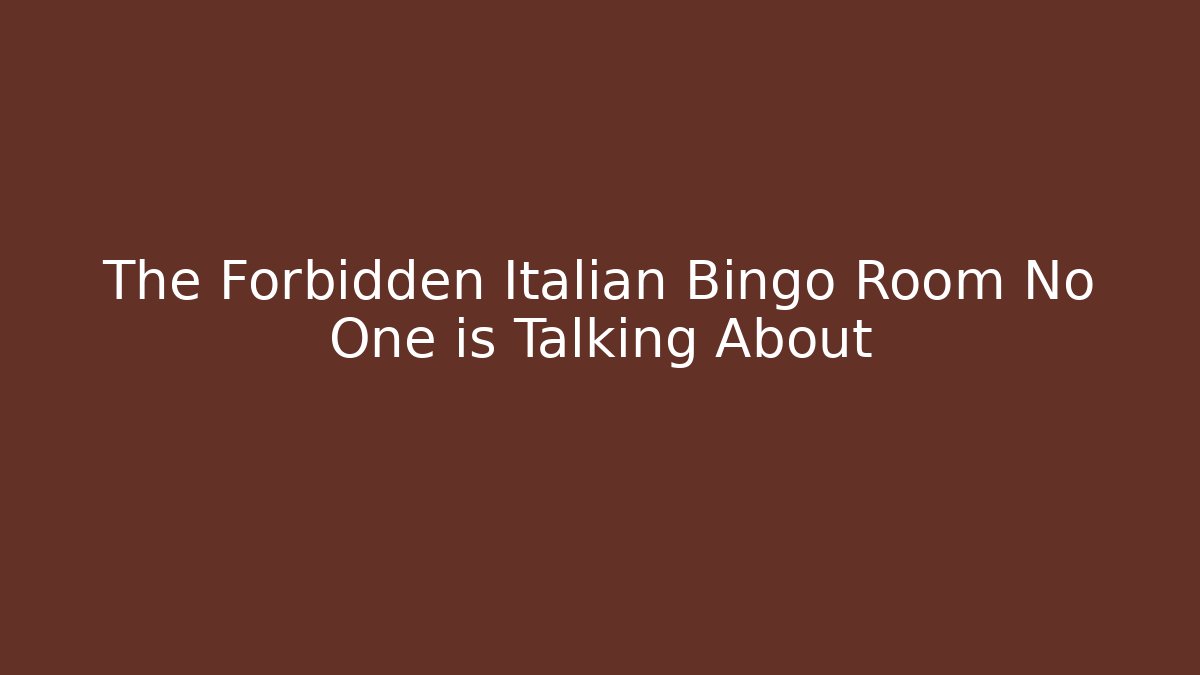 The Forbidden Italian Bingo Room No One is Talking About