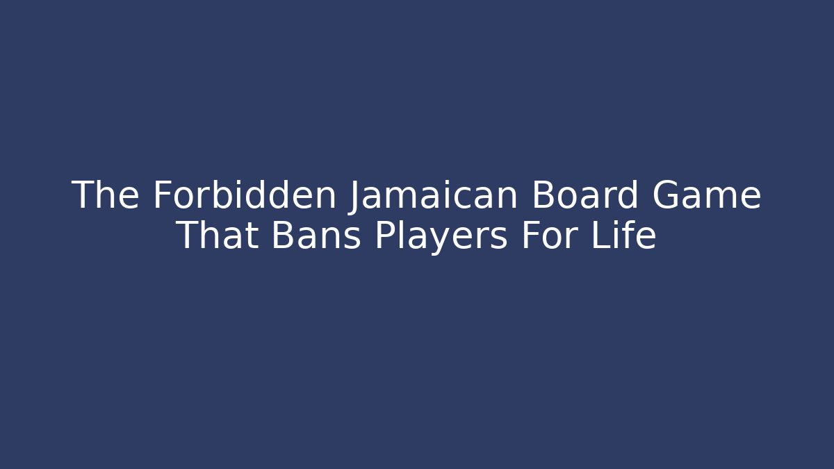The Forbidden Jamaican Board Game That Bans Players For Life