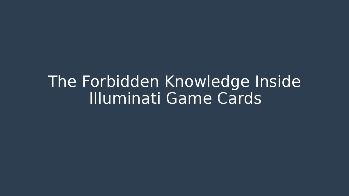 The Forbidden Knowledge Inside Illuminati Game Cards