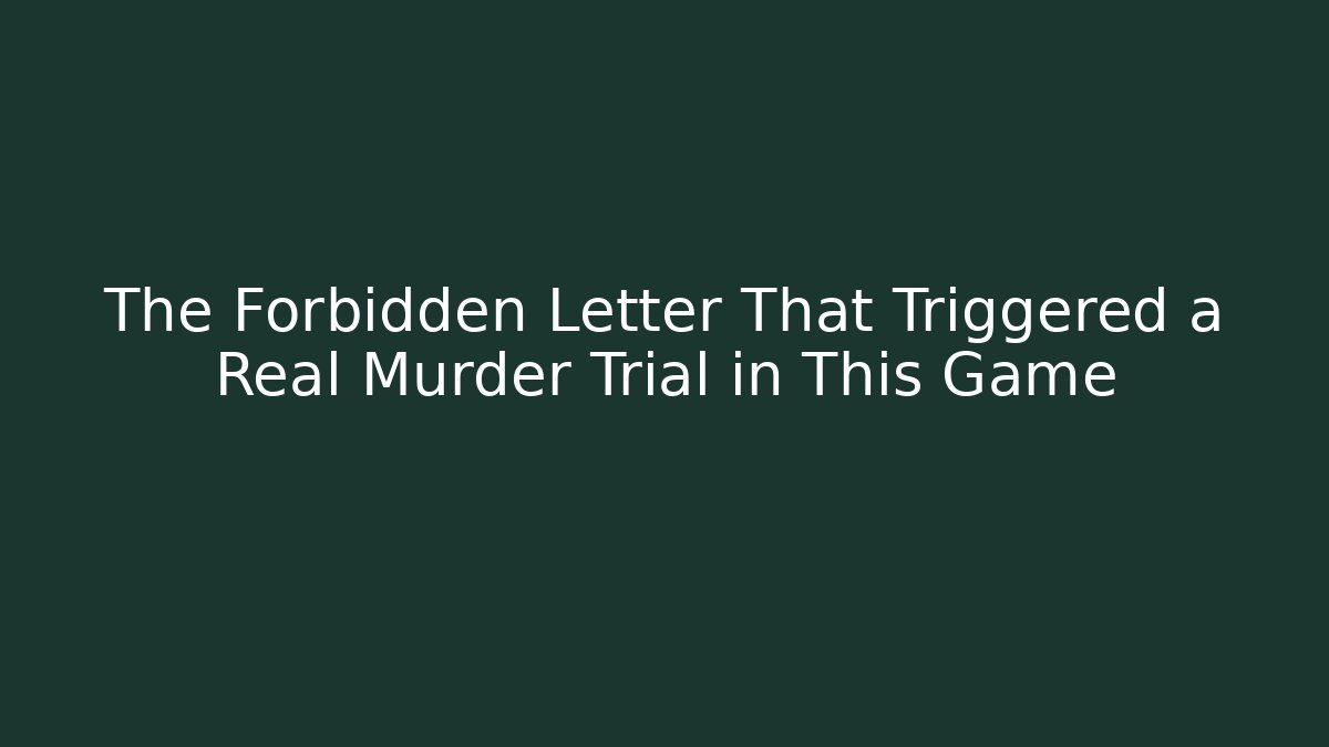 The Forbidden Letter That Triggered a Real Murder Trial in This Game