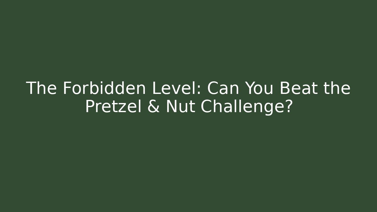The Forbidden Level: Can You Beat the Pretzel & Nut Challenge?