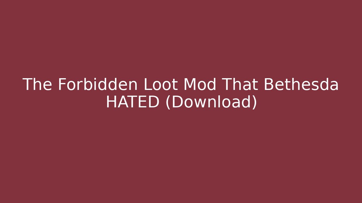 The Forbidden Loot Mod That Bethesda HATED (Download)