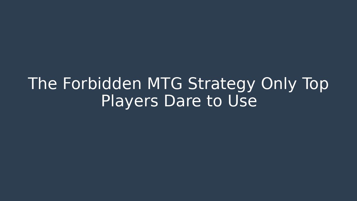 The Forbidden MTG Strategy Only Top Players Dare to Use - Método de Aprovação