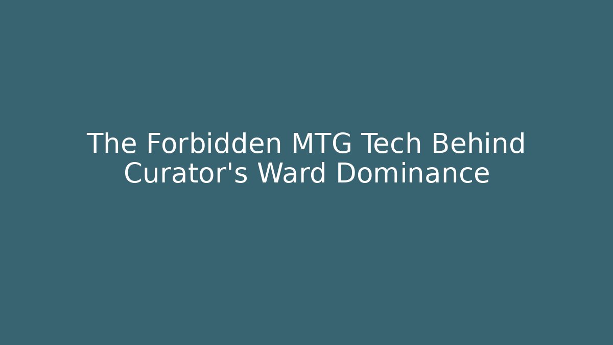 The Forbidden MTG Tech Behind Curator's Ward Dominance