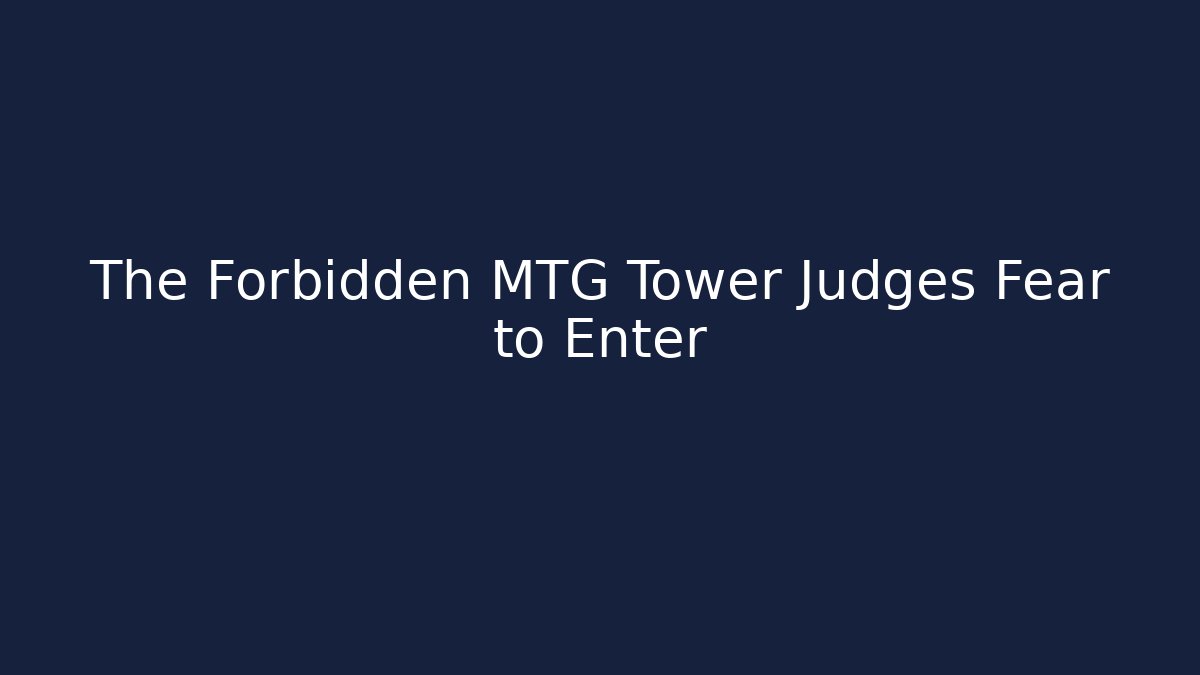 The Forbidden MTG Tower Judges Fear to Enter