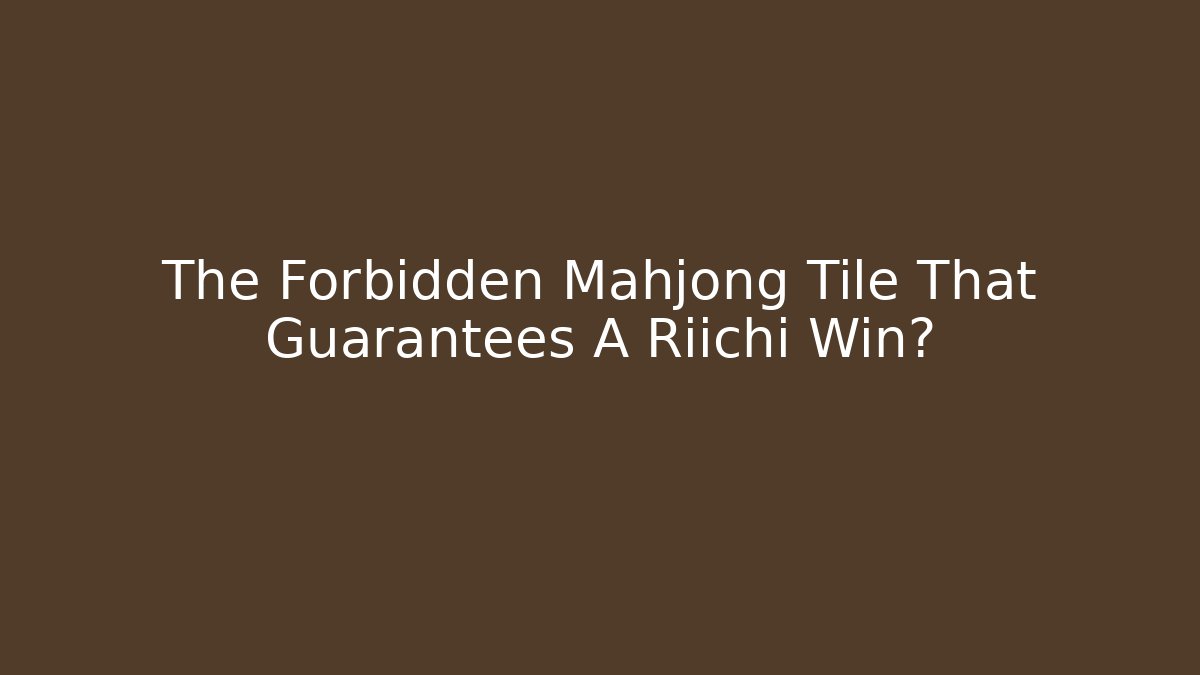 The Forbidden Mahjong Tile That Guarantees A Riichi Win?