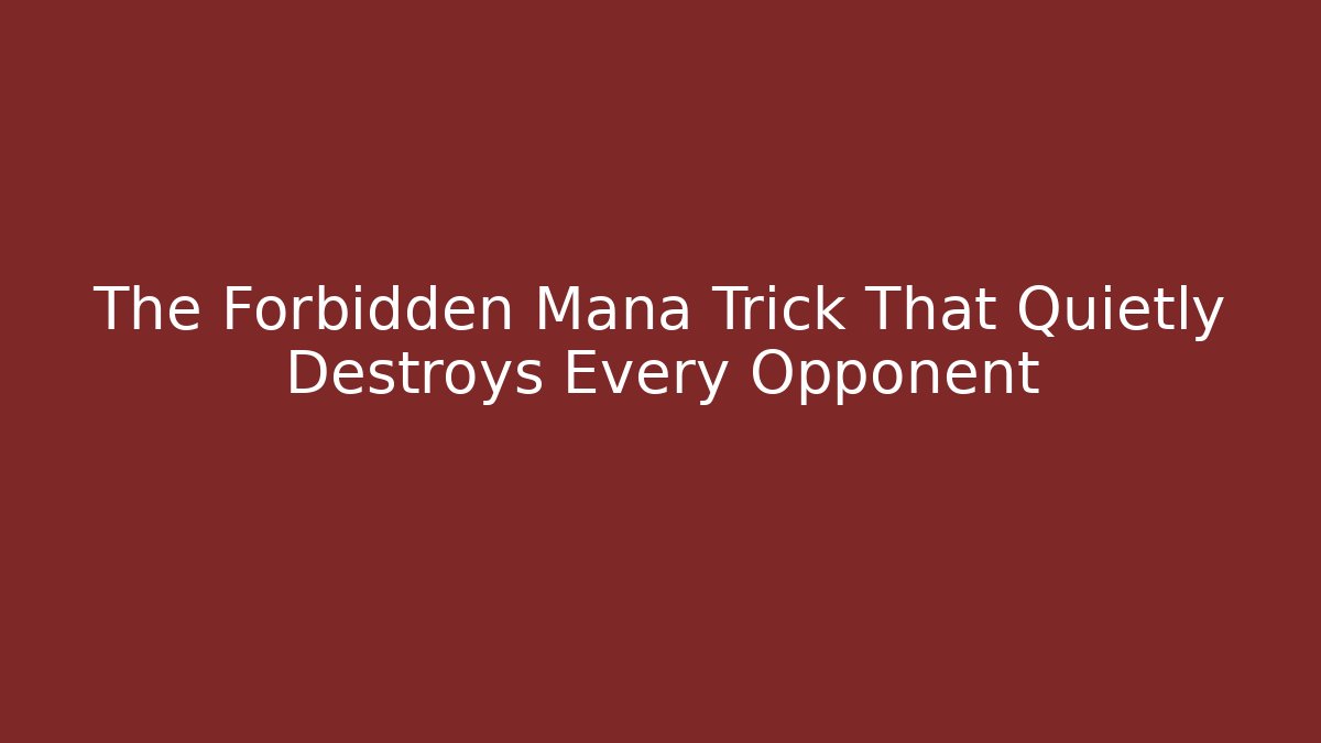 The Forbidden Mana Trick That Quietly Destroys Every Opponent