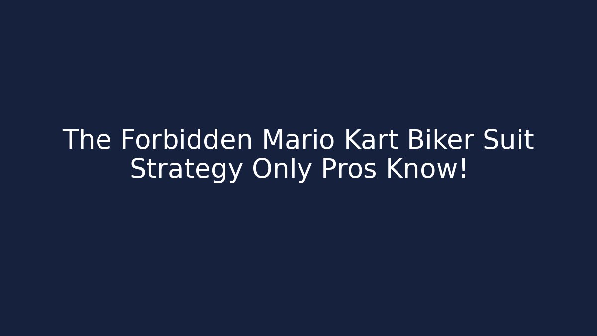 The Forbidden Mario Kart Biker Suit Strategy Only Pros Know!