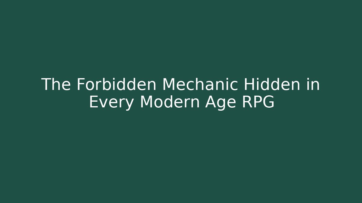 The Forbidden Mechanic Hidden in Every Modern Age RPG