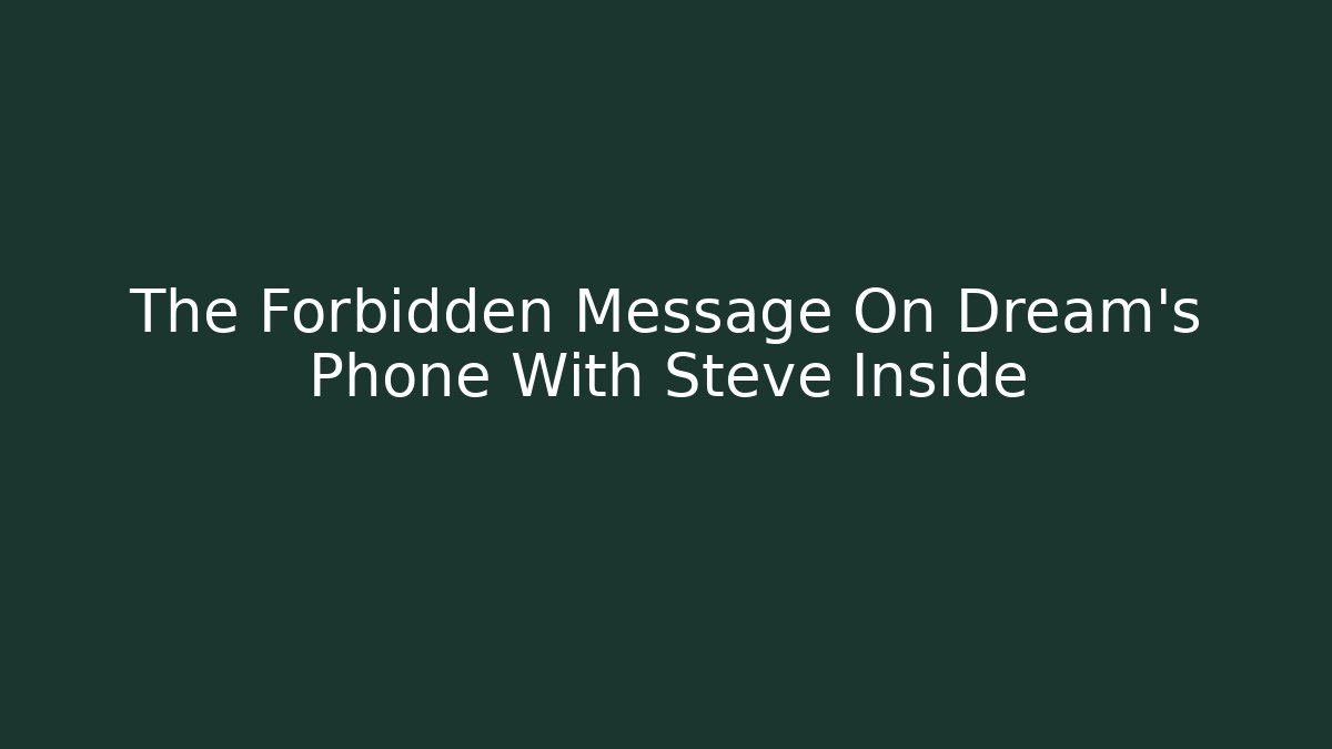 The Forbidden Message On Dream's Phone With Steve Inside