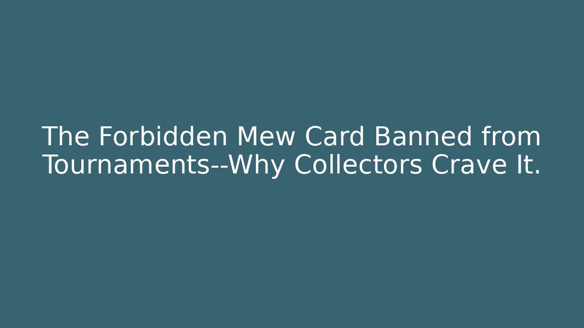 The Forbidden Mew Card Banned from Tournaments—Why Collectors Crave It.
