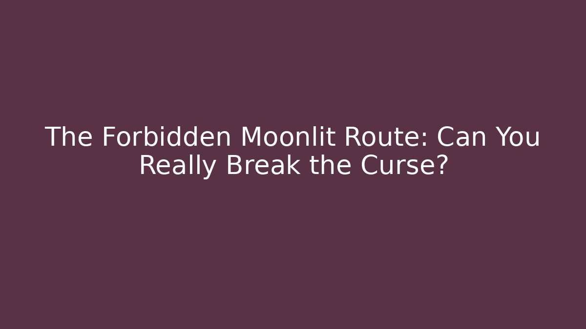 The Forbidden Moonlit Route: Can You Really Break the Curse? - Método de Aprovação