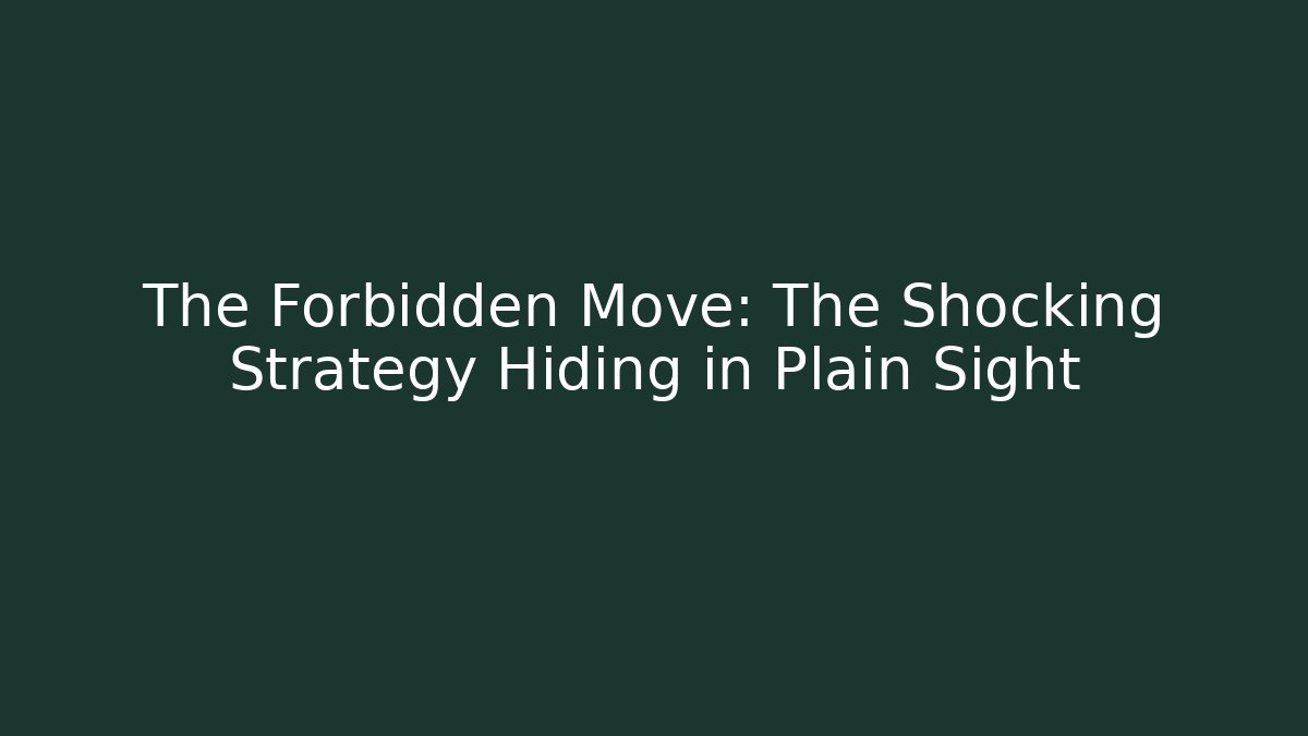 The Forbidden Move: The Shocking Strategy Hiding in Plain Sight