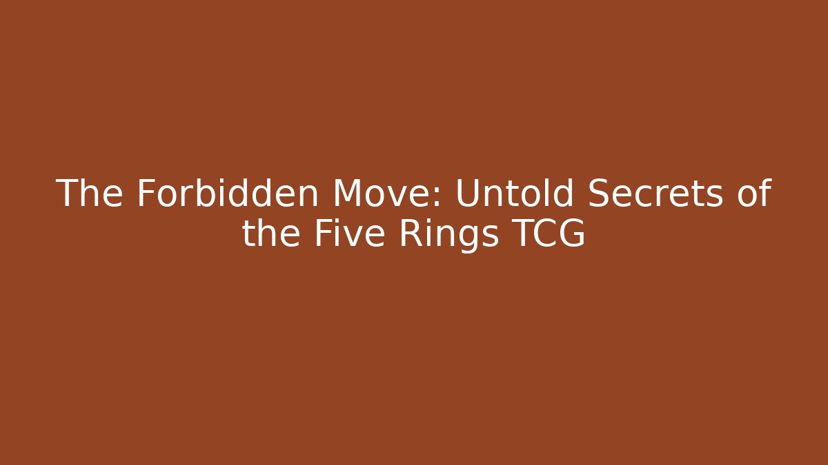 The Forbidden Move: Untold Secrets of the Five Rings TCG
