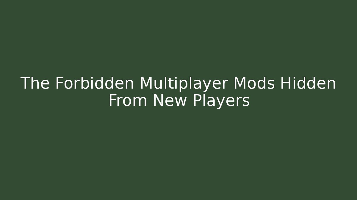 The Forbidden Multiplayer Mods Hidden From New Players - Método de Aprovação