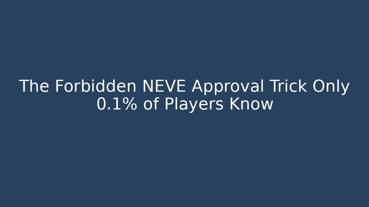 The Forbidden NEVE Approval Trick Only 0.1% of Players Know