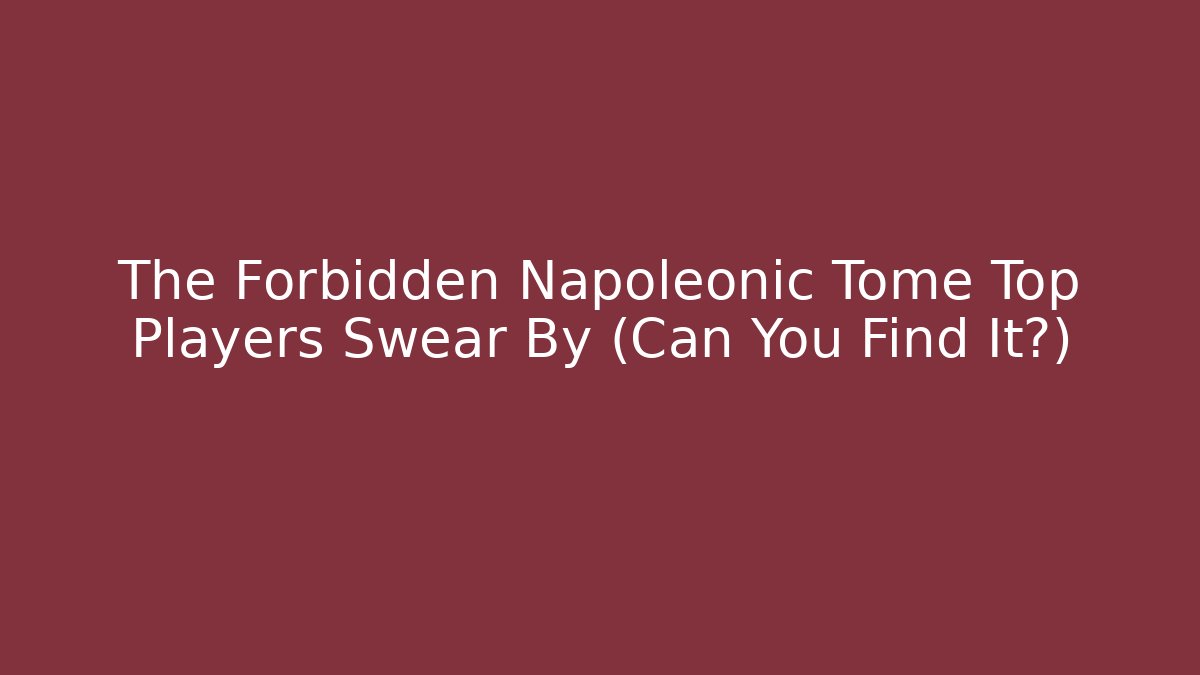 The Forbidden Napoleonic Tome Top Players Swear By (Can You Find It?)