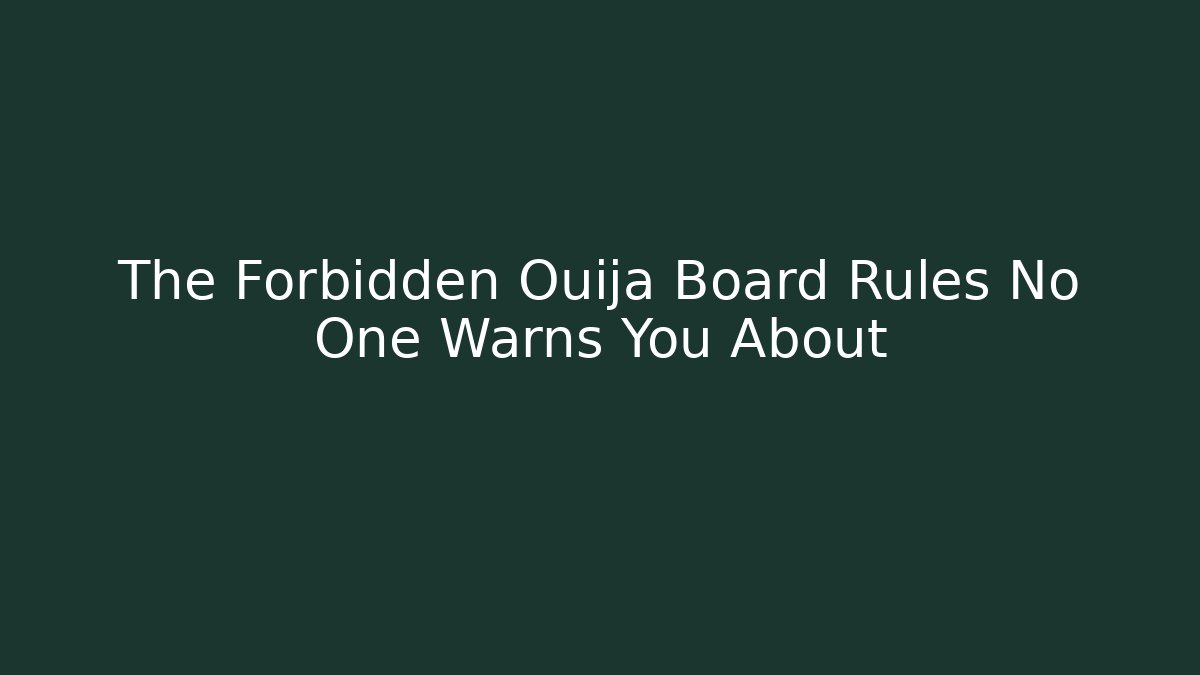 The Forbidden Ouija Board Rules No One Warns You About