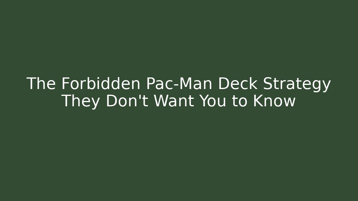 The Forbidden Pac-Man Deck Strategy They Don’t Want You to Know