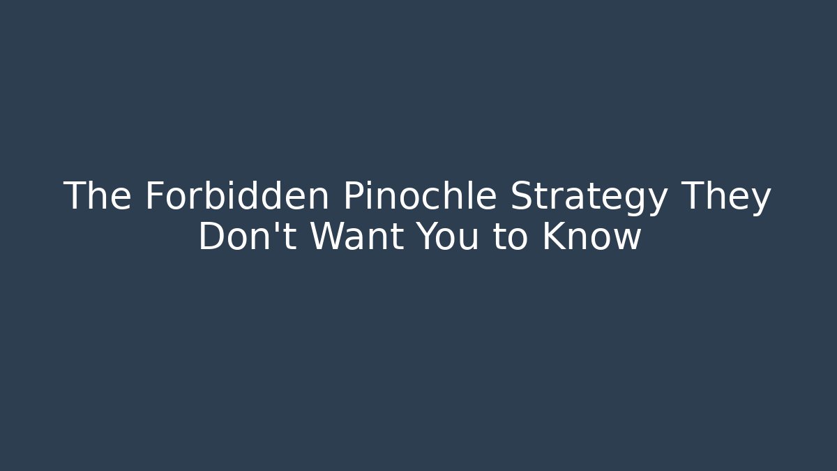 The Forbidden Pinochle Strategy They Don't Want You to Know