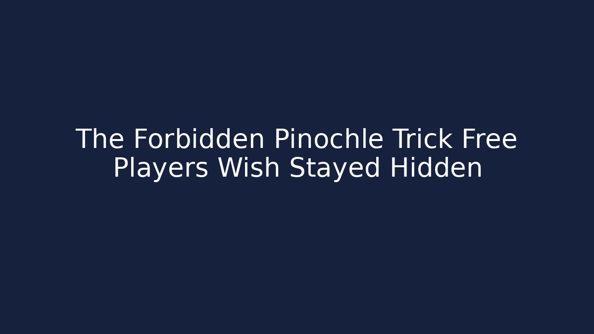 The Forbidden Pinochle Trick Free Players Wish Stayed Hidden - Método de Aprovação