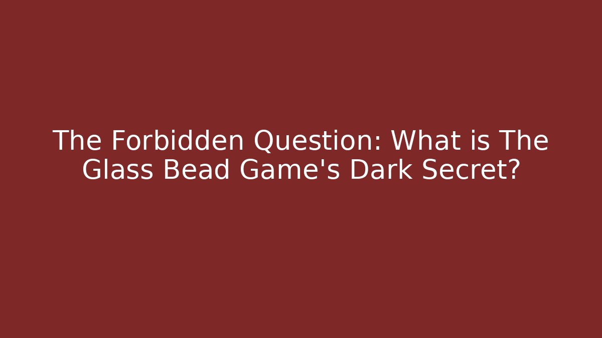 The Forbidden Question: What is The Glass Bead Game's Dark Secret?