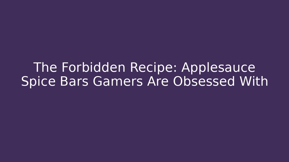 The Forbidden Recipe: Applesauce Spice Bars Gamers Are Obsessed With