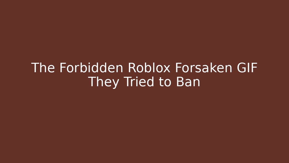 The Forbidden Roblox Forsaken GIF They Tried to Ban