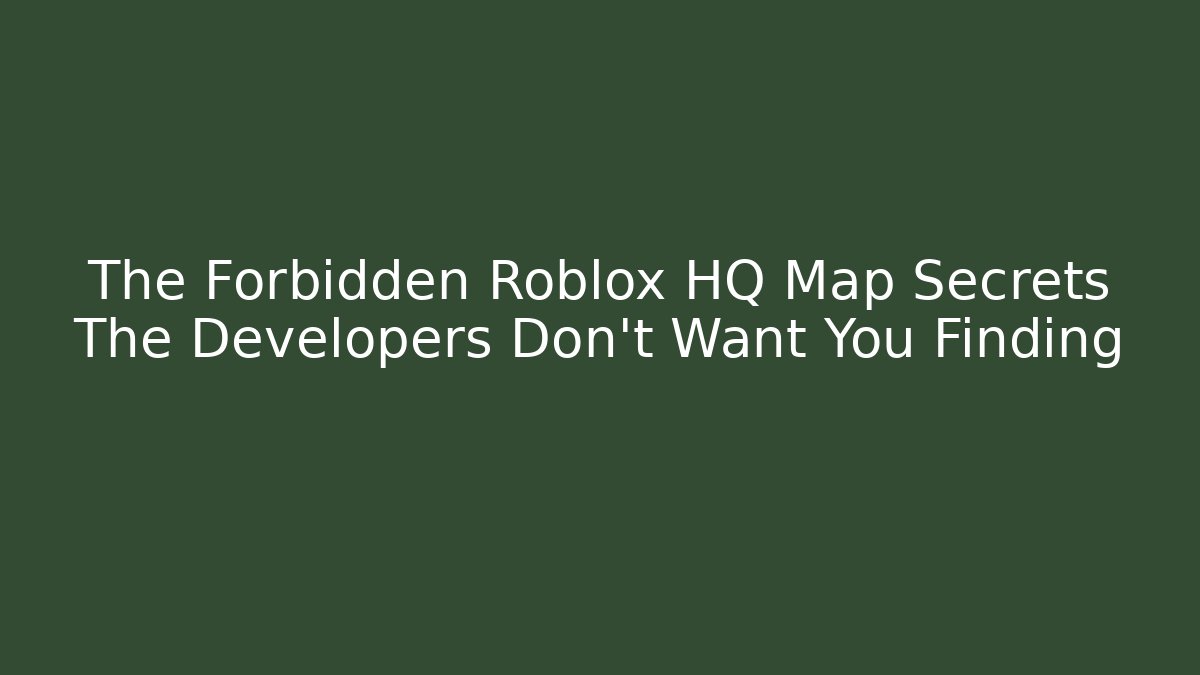 The Forbidden Roblox HQ Map Secrets The Developers Don't Want You Finding