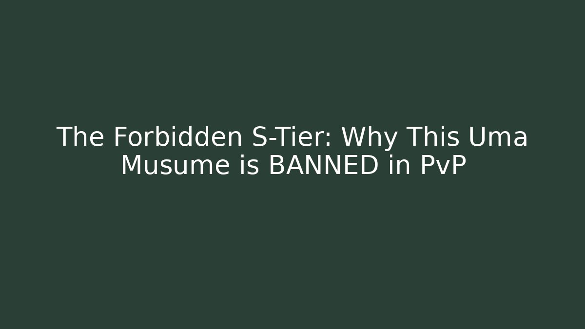The Forbidden S-Tier: Why This Uma Musume is BANNED in PvP