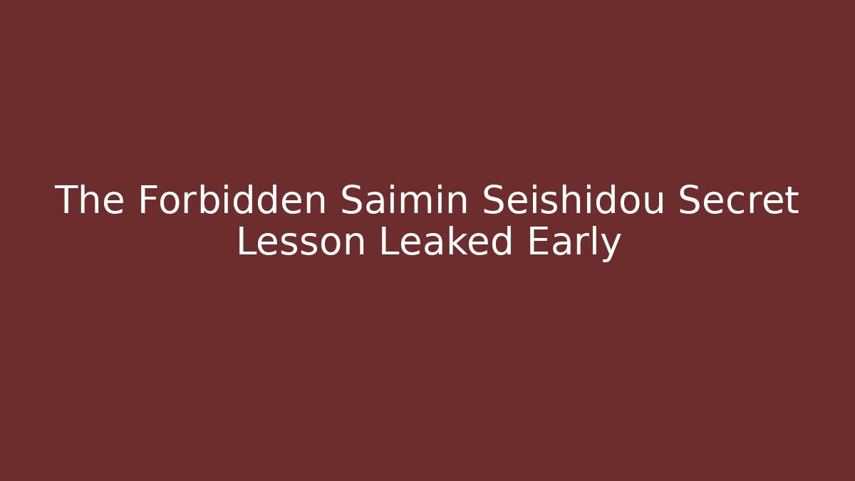 The Forbidden Saimin Seishidou Secret Lesson Leaked Early - Método de Aprovação
