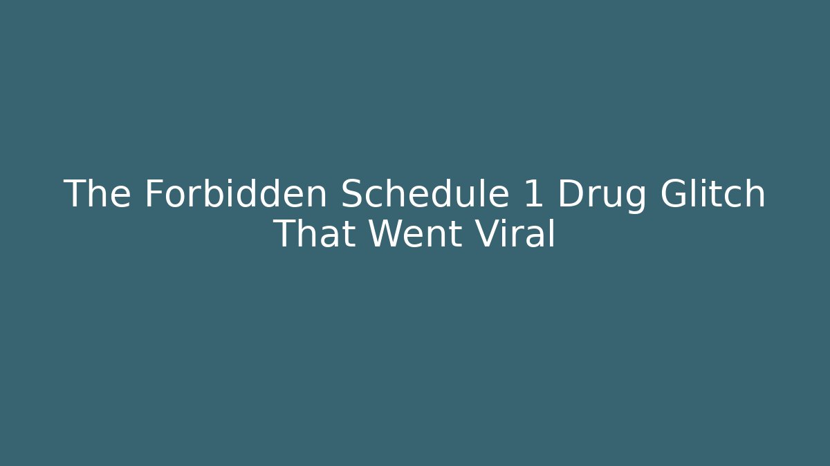The Forbidden Schedule 1 Drug Glitch That Went Viral