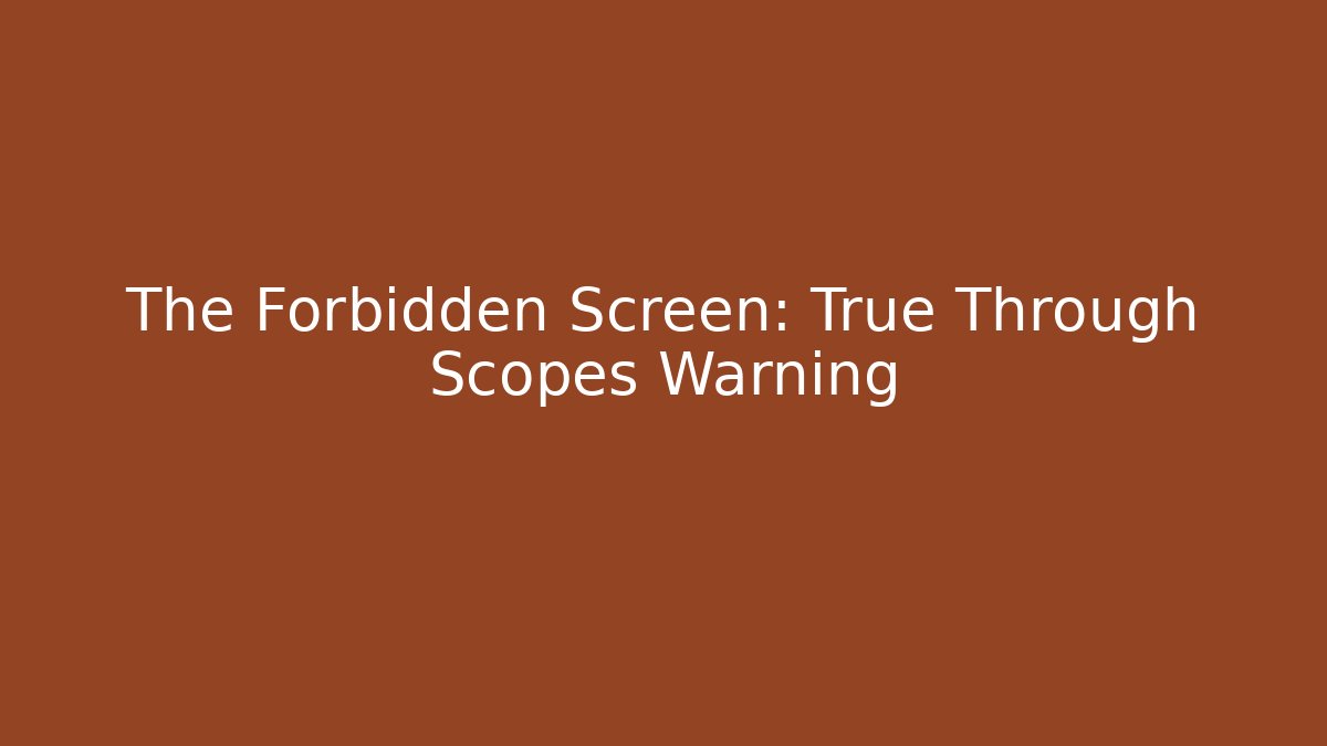 The Forbidden Screen: True Through Scopes Warning - Método de Aprovação