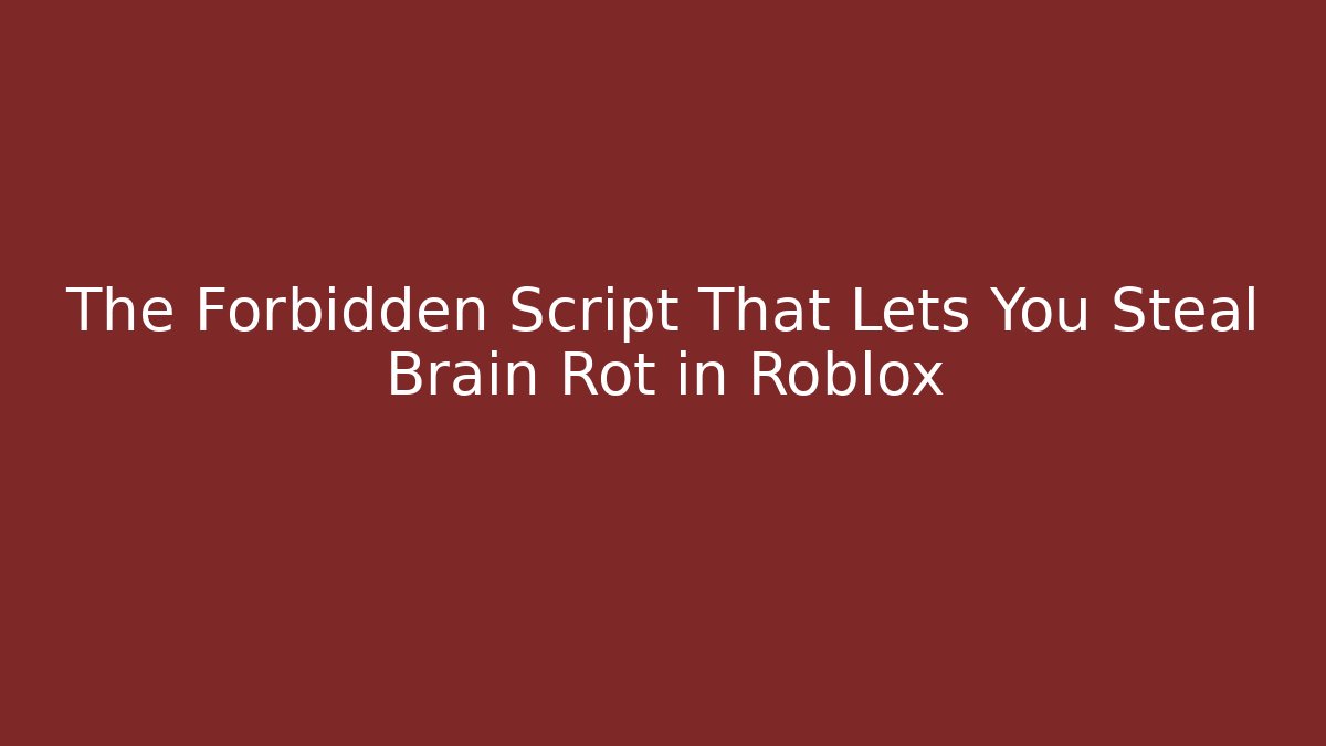 The Forbidden Script That Lets You Steal Brain Rot in Roblox - Método de Aprovação