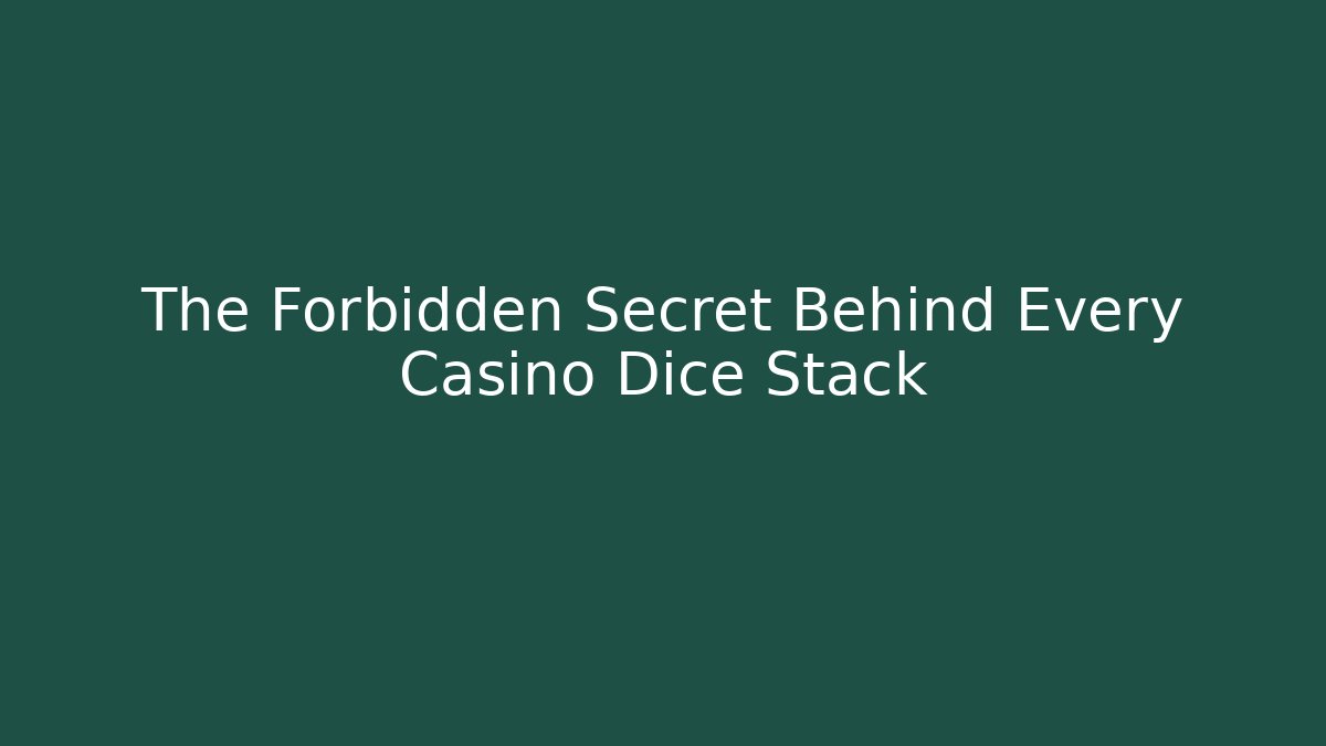 The Forbidden Secret Behind Every Casino Dice Stack - Método de Aprovação