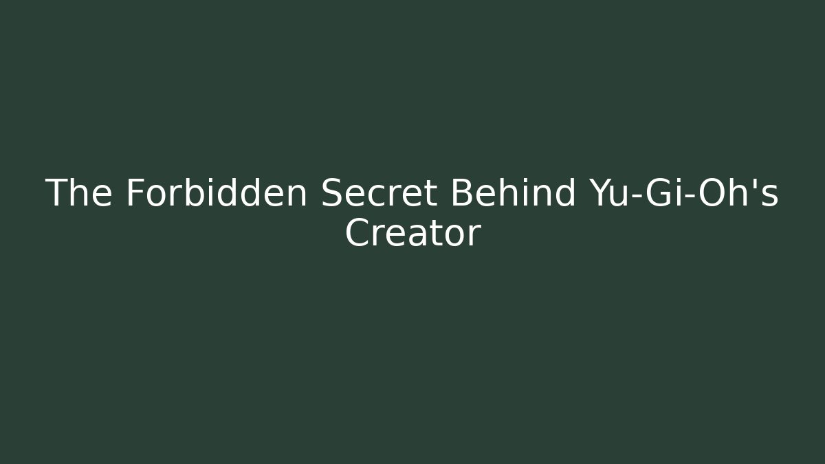 The Forbidden Secret Behind Yu-Gi-Oh's Creator