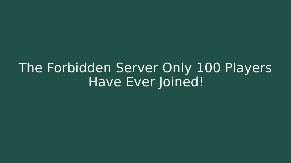 The Forbidden Server Only 100 Players Have Ever Joined!