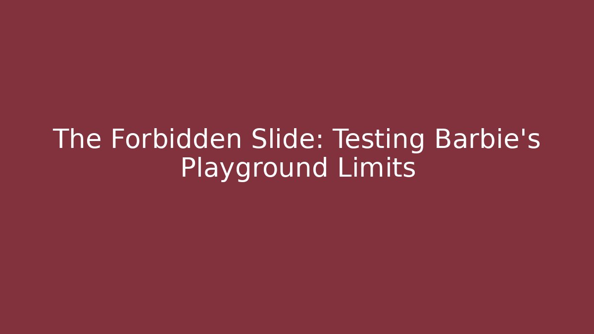 The Forbidden Slide: Testing Barbie's Playground Limits - Método de Aprovação