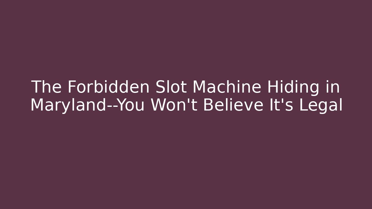 The Forbidden Slot Machine Hiding in Maryland—You Won't Believe It's Legal