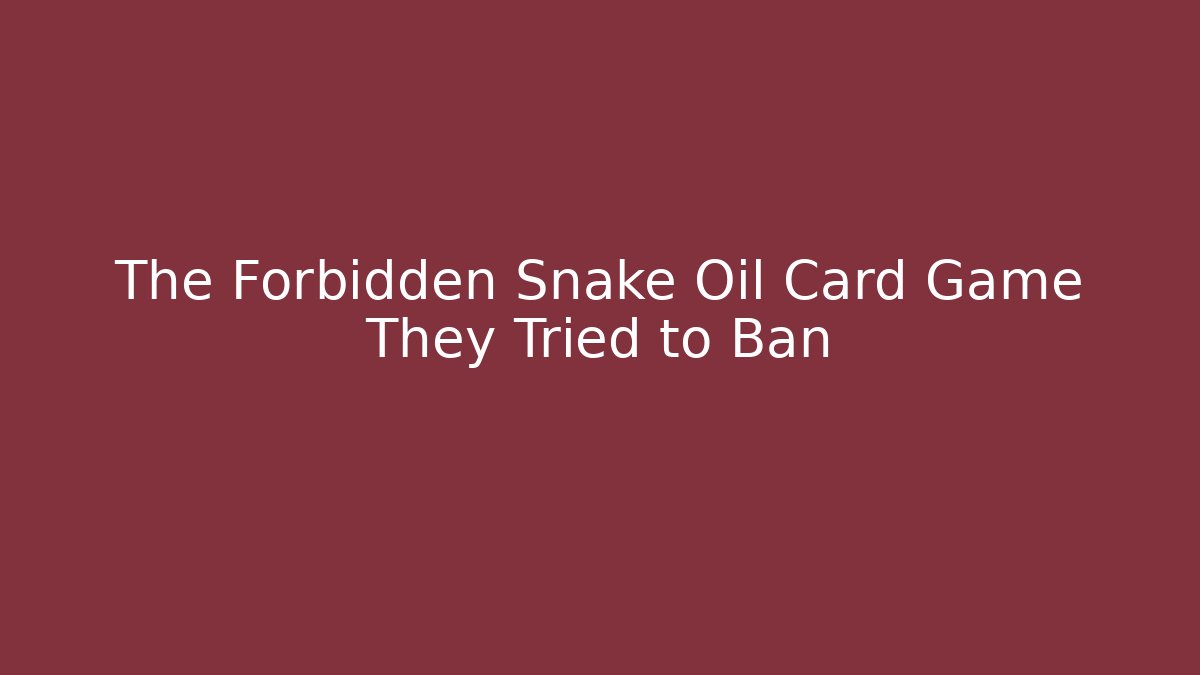 The Forbidden Snake Oil Card Game They Tried to Ban