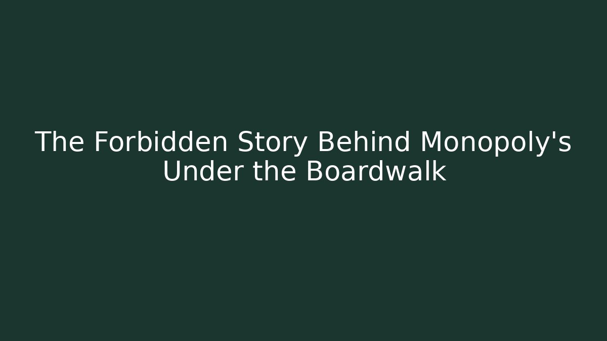 The Forbidden Story Behind Monopoly's Under the Boardwalk - Método de Aprovação