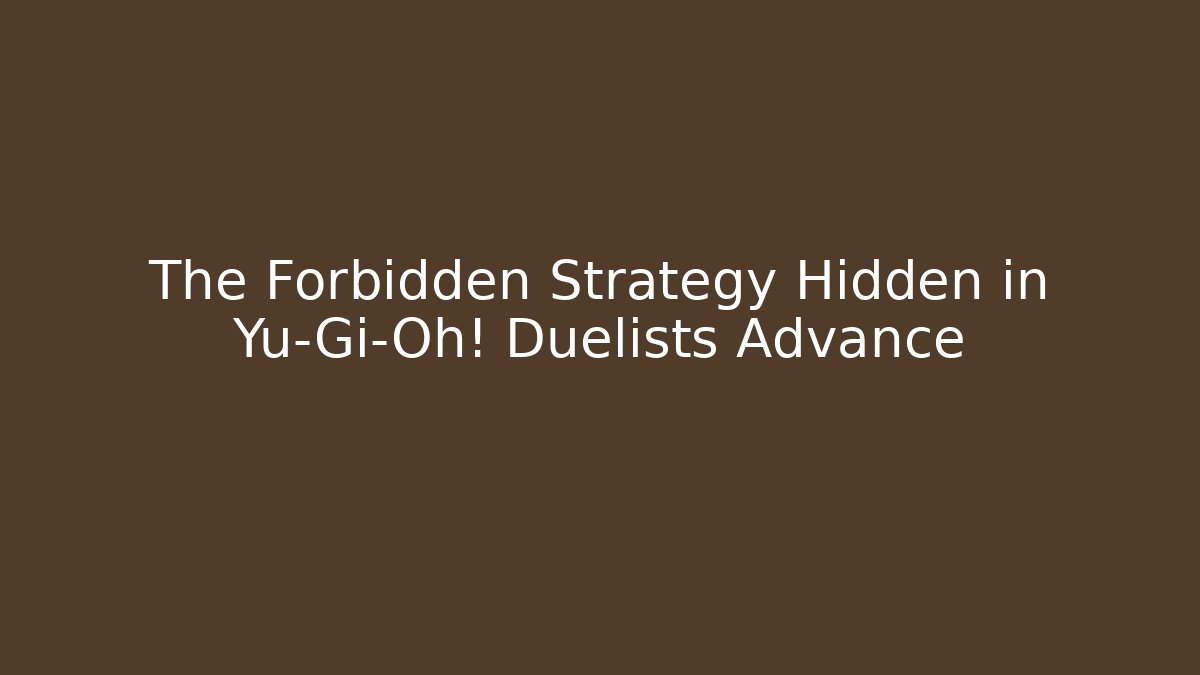 The Forbidden Strategy Hidden in Yu-Gi-Oh! Duelists Advance - Método de Aprovação