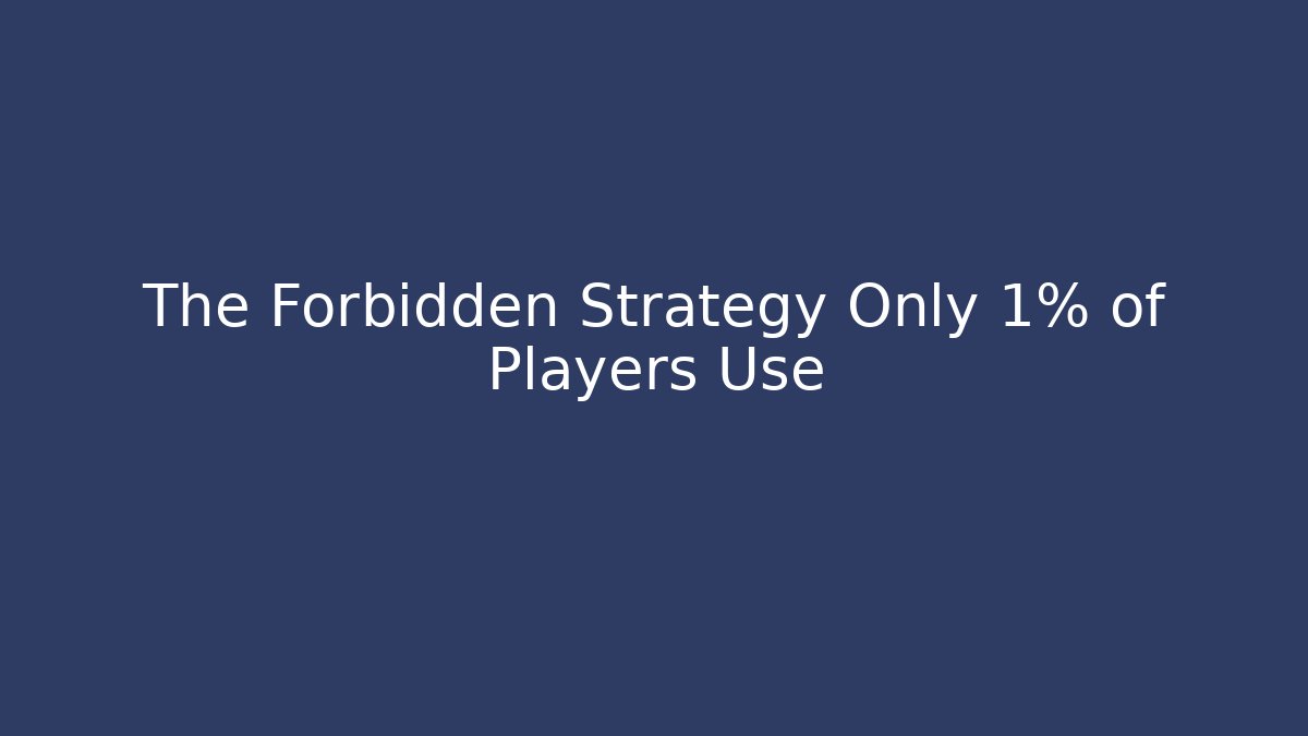The Forbidden Strategy Only 1% of Players Use