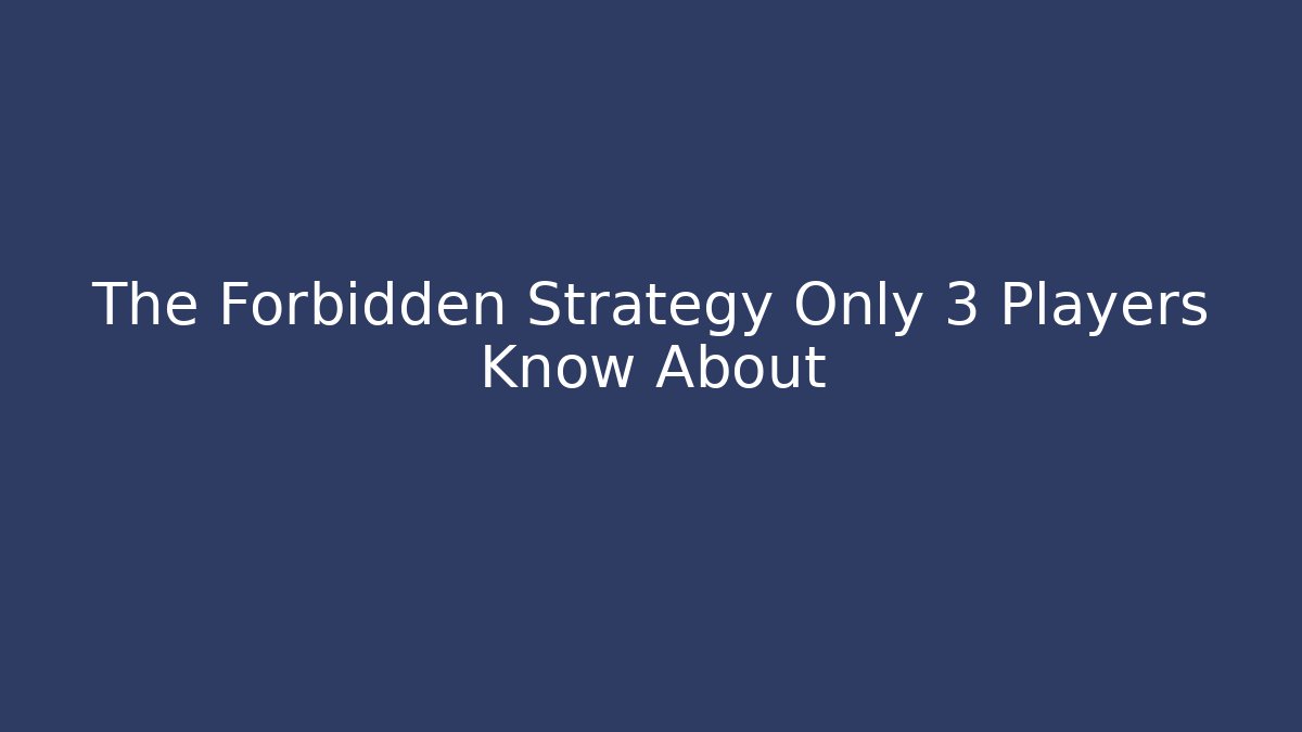 The Forbidden Strategy Only 3 Players Know About