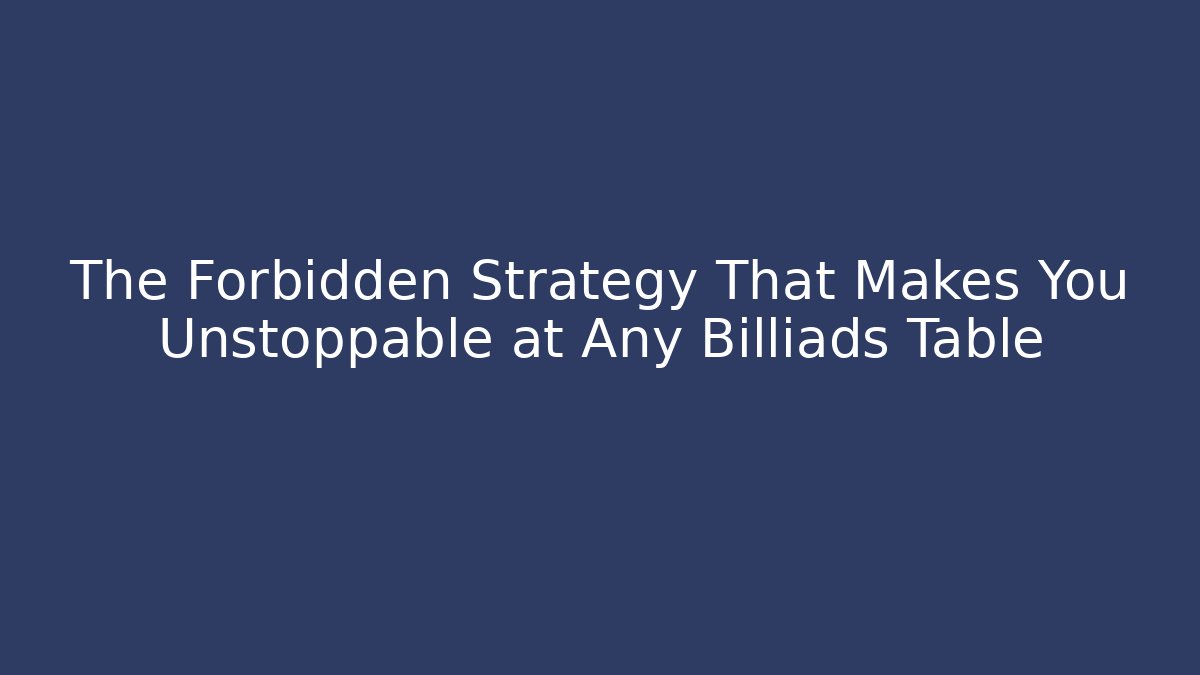 The Forbidden Strategy That Makes You Unstoppable at Any Billiads Table - Método de Aprovação